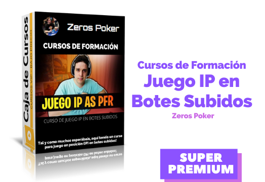 En este momento estás viendo Curso de Juego IP en Botes Subidos – Zeros Poker