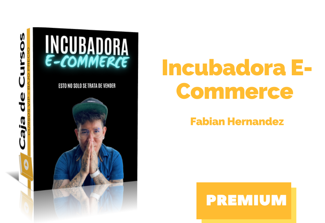 En este momento estás viendo Curso Incubadora E-Commerce de Fabian Hernandez